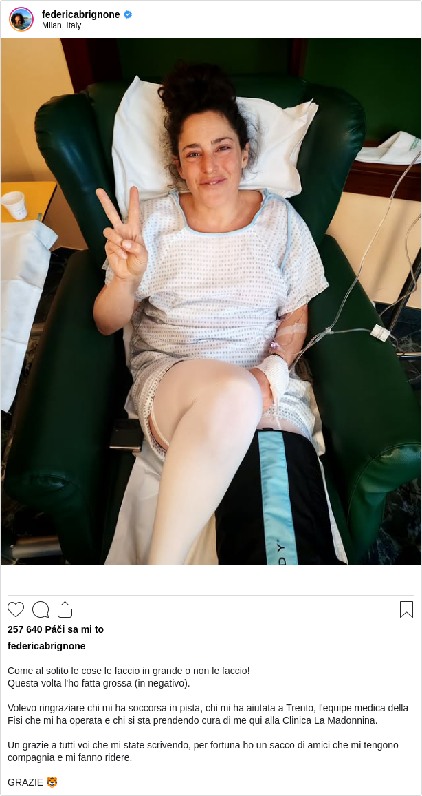 

Come al solito le cose le faccio in grande o non le faccio!
Questa volta l'ho fatta grossa (in negativo).

Volevo ringraziare chi mi ha soccorsa in pista, chi mi ha aiutata a Trento, l'equipe medica della Fisi che mi ha operata e chi si sta prendendo cura di me qui alla Clinica La Madonnina.

Un grazie a tutti voi che mi state scrivendo, per fortuna ho un sacco di amici che mi tengono compagnia e mi fanno ridere.

GRAZIE 🐯