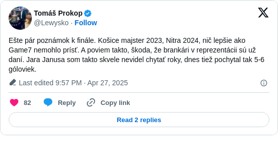 Tomáš Prokop: Ešte pár poznámok k finále. Košice majster 2023, Nitra 2024, nič lepšie ako Game7 nemohlo prísť. A poviem takto, škoda, že brankári v reprezentácii sú už daní. Jara Janusa som takto skvele nevidel chytať roky, dnes tiež pochytal tak 5-6 góloviek.