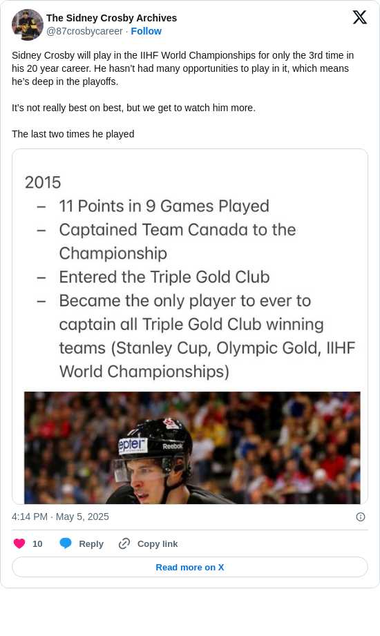 The Sidney Crosby Archives: Sidney Crosby will play in the IIHF World Championships for only the 3rd time in his 20 year career. He hasn’t had many opportunities to play in it, which means he’s deep in the playoffs.

It’s not really best on best, but we get to watch him more.

The last two times he played https://t.co/98IWKNyhX7