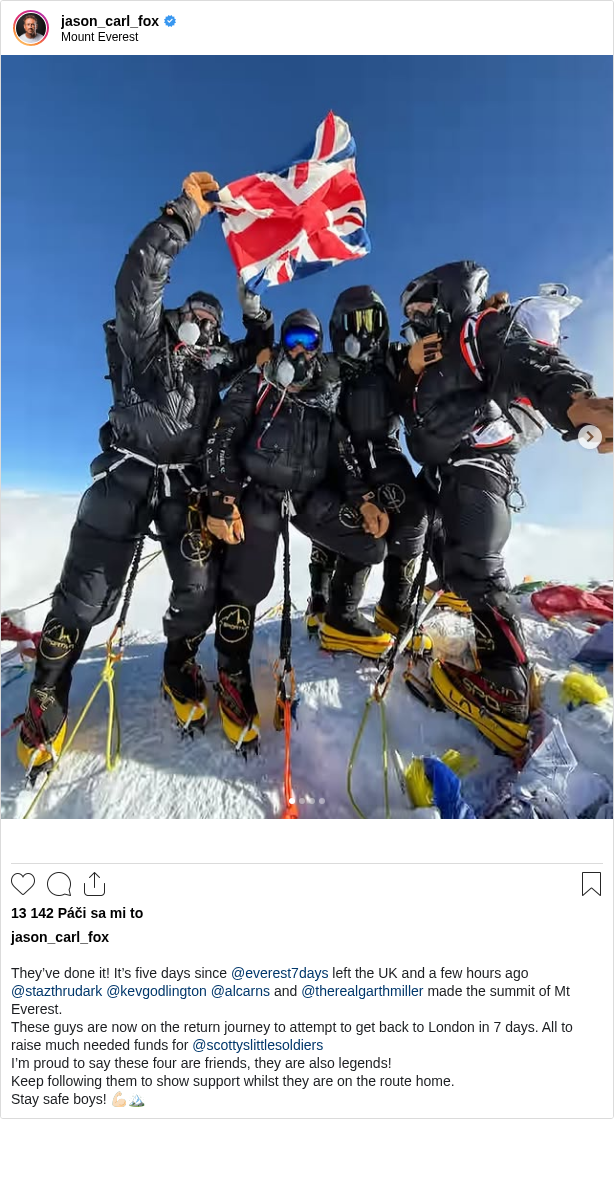 

They’ve done it! It’s five days since @everest7days left the UK and a few hours ago @stazthrudark @kevgodlington @alcarns and @therealgarthmiller made the summit of Mt Everest.
These guys are now on the return journey to attempt to get back to London in 7 days. All to raise much needed funds for @scottyslittlesoldiers
I’m proud to say these four are friends, they are also legends!
Keep following them to show support whilst they are on the route home.
Stay safe boys! 💪🏻🏔️