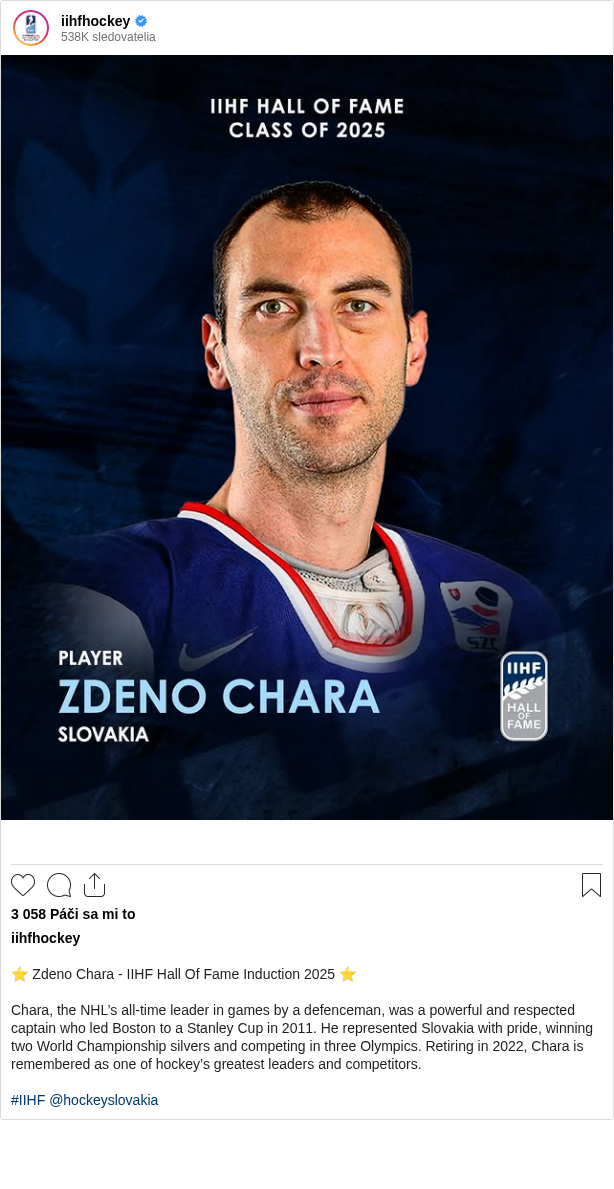 

⭐ Zdeno Chara - IIHF Hall Of Fame Induction 2025 ⭐️

Chara, the NHL’s all-time leader in games by a defenceman, was a powerful and respected captain who led Boston to a Stanley Cup in 2011. He represented Slovakia with pride, winning two World Championship silvers and competing in three Olympics. Retiring in 2022, Chara is remembered as one of hockey’s greatest leaders and competitors.

#IIHF @hockeyslovakia