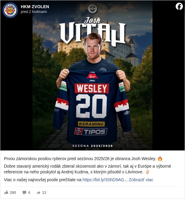 HKM ZVOLEN: Prvou zámorskou posilou rytierov pred sezónou 2025/26 je obranca Josh Wesley. 🔥 

 Dobre stavaný americký rodák zbieral skúsenosti ako v zámorí, tak aj v Európe a výborné referencie na neho poskytol aj Andrej Kudrna, s ktorým pôsobil v Litvínove. 👌🏻 

 Viac o našej najnovšej posile prečítate na https://bit.ly/3ShD9AG <https://l.facebook.com/l.php?u=https%3A%2F%2Fbit.ly%2F3ShD9AG&h=AT1lw9rpyt97hI6l-1eK4w7agf8TM_tP9Rws-ncKGSg488HNH2pNXcXW7rlxCHD-XhOcnnujPi20de3cpwYVvTMCYWyfSAKE6v4PPwM8zKIdJfEWM8dTJK3NVfcJ8J84pD4w0_qvEscQ8U9m>

 #spolusmehkm </hashtag/spolusmehkm?__eep__=6&fref=mentions&ref=embed_post> #sezona2526 </hashtag/sezona2526?__eep__=6&fref=mentions&ref=embed_post>

