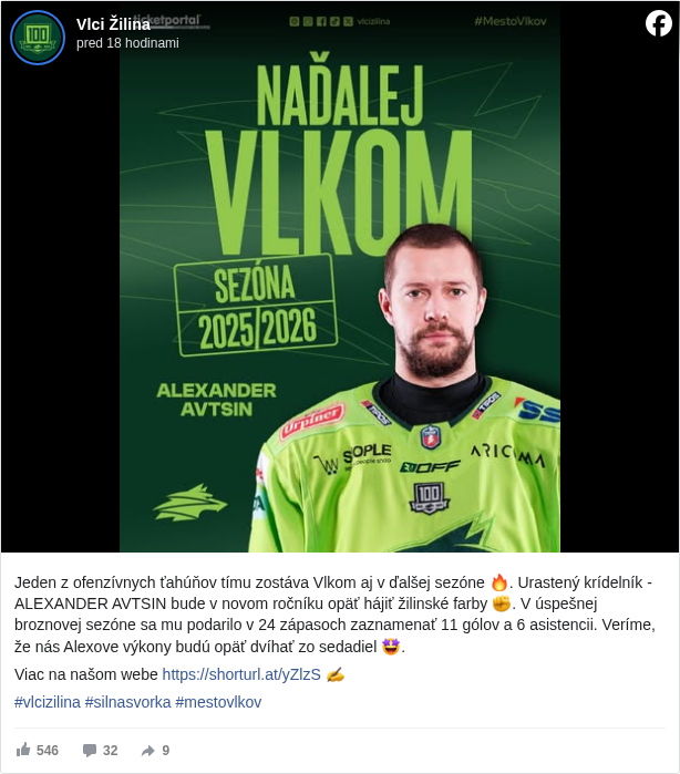 Vlci Žilina: Jeden z ofenzívnych ťahúňov tímu zostáva Vlkom aj v ďalšej sezóne 🔥. Urastený krídelník - ALEXANDER AVTSIN bude v novom ročníku opäť hájiť žilinské farby ✊. V úspešnej broznovej sezóne sa mu podarilo v 24 zápasoch zaznamenať 11 gólov a 6 asistencii. Veríme, že nás Alexove výkony budú opäť dvíhať zo sedadiel 🤩. 

 Viac na našom webe https://shorturl.at/yZlzS <https://l.facebook.com/l.php?u=https%3A%2F%2Fshorturl.at%2FyZlzS&h=AT2UrHDHDflTGSoo0Kiplp-ystwgva89ONuxQyu3DiwAKOof7Cg5qvvjuv2w9eiRwVzQohIqSb4QdfnnSLgQCLfVB30ujb12oPbYsdEXS1QUZdCCjNCUHWhr-Yr5fHieHFY> ✍️

 #vlcizilina </hashtag/vlcizilina?__eep__=6&fref=mentions&ref=embed_post> #silnasvorka </hashtag/silnasvorka?__eep__=6&fref=mentions&ref=embed_post> #mestovlkov </hashtag/mestovlkov?__eep__=6&fref=mentions&ref=embed_post>

