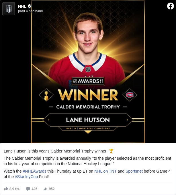 NHL: Lane Hutson is this year's Calder Memorial Trophy winner! 🏆

 The Calder Memorial Trophy is awarded annually "to the player selected as the most proficient in his first year of competition in the National Hockey League." 

 Watch the #NHLAwards </hashtag/nhlawards?__eep__=6&fref=mentions&ref=embed_post> this Thursday at 6p ET on NHL on TNT <https://www.facebook.com/nhlontnt?fref=mentions&ref=embed_post> and Sportsnet <https://www.facebook.com/sportsnet?fref=mentions&ref=embed_post> before Game 4 of the #StanleyCup </hashtag/stanleycup?__eep__=6&fref=mentions&ref=embed_post> Final!

