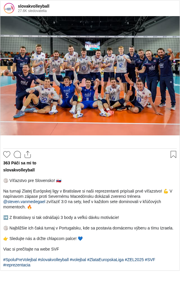 

🏐 Víťazstvo pre Slovensko! 🇸🇰

Na turnaji Zlatej Európskej ligy v Bratislave si naši reprezentanti pripísali prvé víťazstvo! 💪 V napínavom zápase proti Severnému Macedónsku dokázali zverenci trénera @steven.vanmedegael zvíťaziť 3:0 na sety, keď v každom sete dominovali v kľúčových momentoch. 🔥

➡️ Z Bratislavy si tak odnášajú 3 body a veľkú dávku motivácie!

🏐 Najbližšie ich čaká turnaj v Portugalsku, kde sa postavia domácemu výberu a tímu Izraela.

👉 Sledujte nás a držte chlapcom palce! 💙

Viac si prečítajte na webe SVF

#SpoluPreVolejbal #slovakvolleyball #volejbal #ZlataEuropskaLiga #ZEL2025 #SVF #reprezentacia