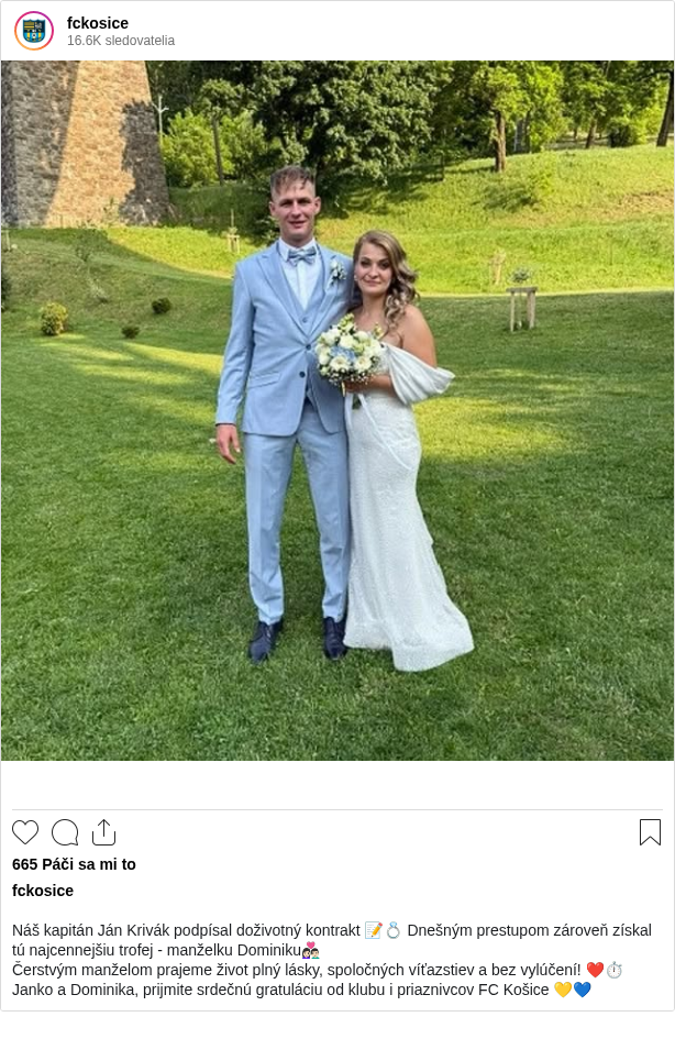 

Náš kapitán Ján Krivák podpísal doživotný kontrakt 📝💍 Dnešným prestupom zároveň získal tú najcennejšiu trofej - manželku Dominiku👩🏻‍❤️‍👨🏻
Čerstvým manželom prajeme život plný lásky, spoločných víťazstiev a bez vylúčení! ❤️⏱️
Janko a Dominika, prijmite srdečnú gratuláciu od klubu i priaznivcov FC Košice 💛💙
