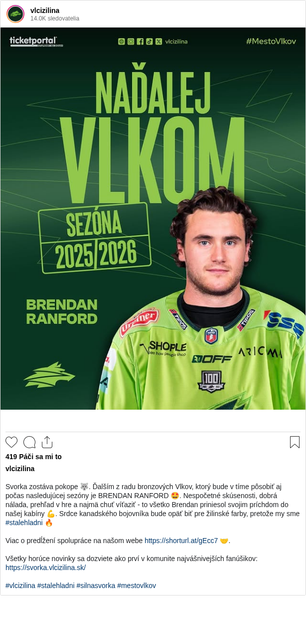 

Svorka zostáva pokope 🐺. Ďalším z radu bronzových Vlkov, ktorý bude v tíme pôsobiť aj počas nasledujúcej sezóny je BRENDAN RANFORD 🤩. Nespočetné skúsenosti, dobrá nálada, prehľad v hre a najmä chuť víťaziť - to všetko Brendan priniesol svojim príchdom do našej kabíny 💪. Srdce kanadského bojovníka bude opäť biť pre žilinské farby, pretože my sme #stalehladni 🔥

Viac o predĺžení spolupráce na našom webe https://shorturl.at/gEcc7 🤝.

Všetky horúce novinky sa dozviete ako prví v komunite najvášnivejších fanúšikov: https://svorka.vlcizilina.sk/

#vlcizilina #stalehladni #silnasvorka #mestovlkov