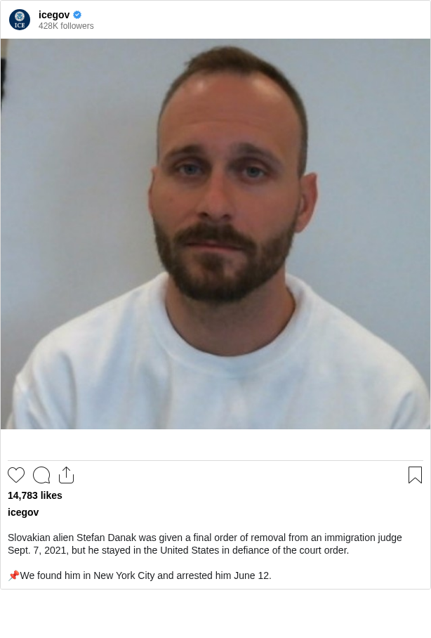 

Slovakian alien Stefan Danak was given a final order of removal from an immigration judge Sept. 7, 2021, but he stayed in the United States in defiance of the court order.

📌We found him in New York City and arrested him June 12.