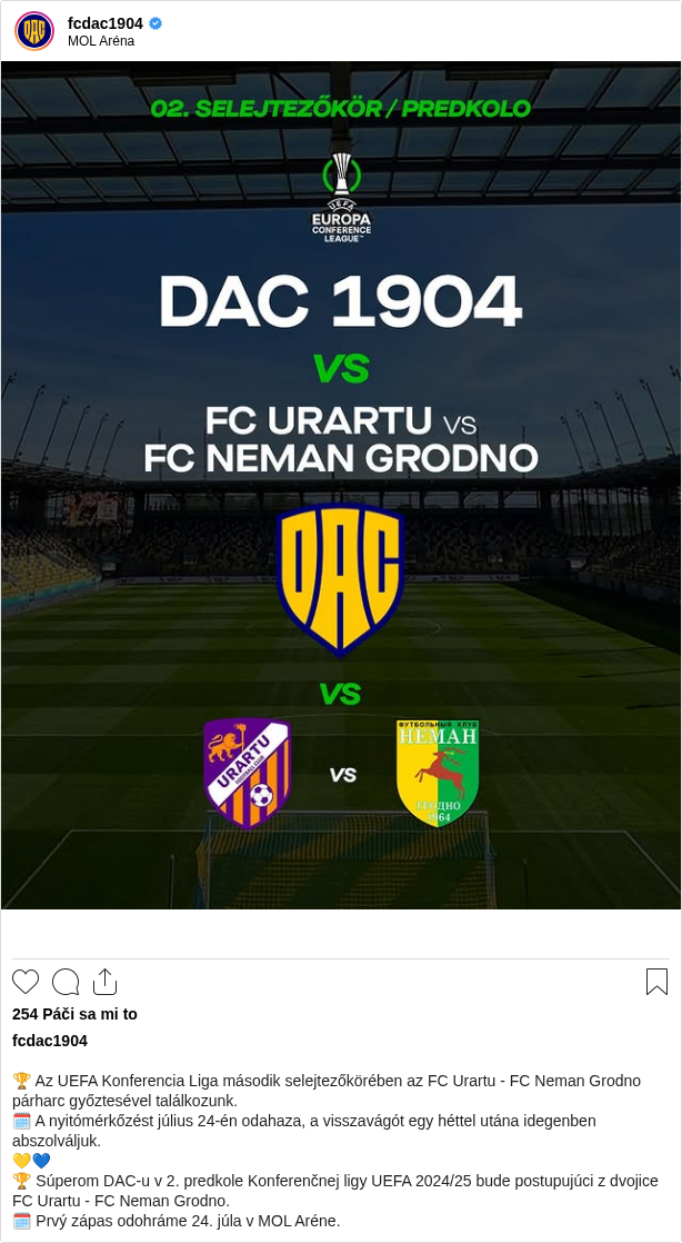 

🏆 Az UEFA Konferencia Liga második selejtezőkörében az FC Urartu - FC Neman Grodno párharc győztesével találkozunk.
🗓 A nyitómérkőzést július 24-én odahaza, a visszavágót egy héttel utána idegenben abszolváljuk.
💛💙
🏆 Súperom DAC-u v 2. predkole Konferenčnej ligy UEFA 2024/25 bude postupujúci z dvojice FC Urartu - FC Neman Grodno.
🗓 Prvý zápas odohráme 24. júla v MOL Aréne.