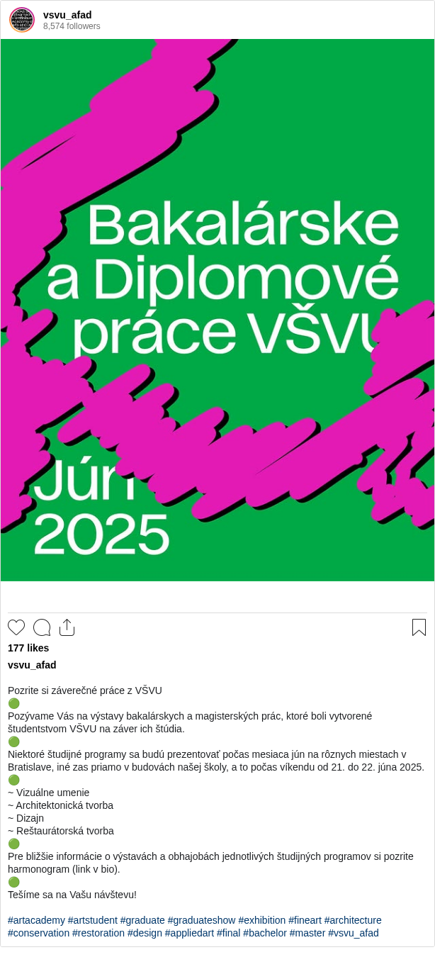 

Pozrite si záverečné práce z VŠVU
🟢
Pozývame Vás na výstavy bakalárskych a magisterských prác, ktoré boli vytvorené študentstvom VŠVU na záver ich štúdia.
🟢
Niektoré študijné programy sa budú prezentovať počas mesiaca jún na rôznych miestach v Bratislave, iné zas priamo v budovách našej školy, a to počas víkendu od 21. do 22. júna 2025.
🟢
~ Vizuálne umenie
~ Architektonická tvorba
~ Dizajn
~ Reštaurátorská tvorba
🟢
Pre bližšie informácie o výstavách a obhajobách jednotlivých študijných programov si pozrite harmonogram (link v bio).
🟢
Tešíme sa na Vašu návštevu!

#artacademy #artstudent #graduate #graduateshow #exhibition #fineart #architecture #conservation #restoration #design #appliedart #final #bachelor #master #vsvu_afad