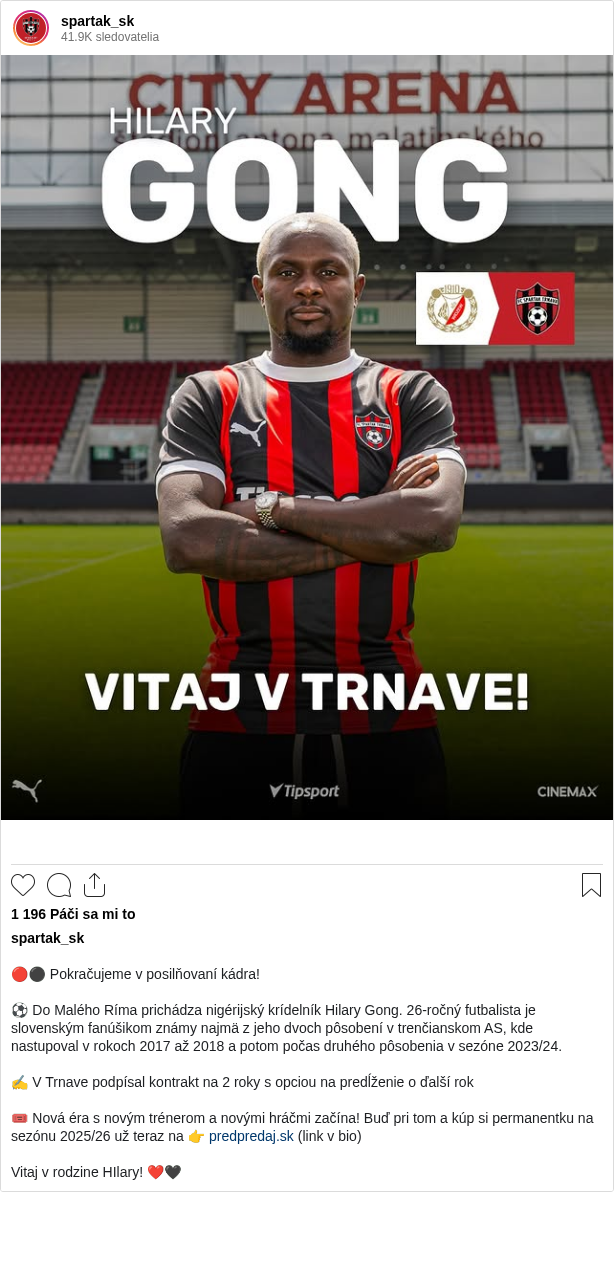 

🔴⚫ Pokračujeme v posilňovaní kádra!

⚽ Do Malého Ríma prichádza nigérijský krídelník Hilary Gong. 26-ročný futbalista je slovenským fanúšikom známy najmä z jeho dvoch pôsobení v trenčianskom AS, kde nastupoval v rokoch 2017 až 2018 a potom počas druhého pôsobenia v sezóne 2023/24.

✍️ V Trnave podpísal kontrakt na 2 roky s opciou na predĺženie o ďalší rok

🎟 Nová éra s novým trénerom a novými hráčmi začína! Buď pri tom a kúp si permanentku na sezónu 2025/26 už teraz na 👉 predpredaj.sk (link v bio)

Vitaj v rodzine HIlary! ❤️🖤