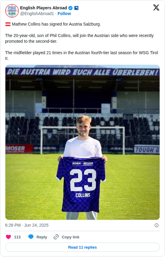 English Players Abroad: 🇦🇹 Mathew Collins has signed for Austria Salzburg. 

The 20-year-old, son of Phil Collins, will join the Austrian side who were recently promoted to the second-tier. 

The midfielder played 21 times in the Austrian fourth-tier last season for WSG Tirol II. https://t.co/nA5g344XJl