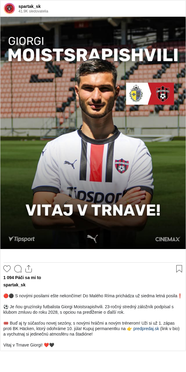 

🔴⚫ S novými posilami ešte nekončíme! Do Malého Ríma prichádza už siedma letná posila❗️

⚽ Je ňou gruzínsky futbalista Giorgi Moistsrapishvili. 23-ročný stredný záložník podpísal s klubom zmluvu do roku 2028, s opciou na predĺženie o ďalší rok.

🎟 Buď aj ty súčasťou novej sezóny, s novými hráčmi a novým trénerom! Uži si už 1. zápas proti BK Häcken, ktorý odohráme 10. júla! Kupuj permanentku na 👉 predpredaj.sk (link v bio) a vychutnaj si jedinečnú atmosféru na štadióne!

Vitaj v Trnave Giorgi! ❤🖤