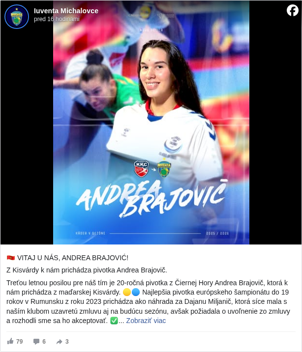 Iuventa Michalovce: 🇲🇪 VITAJ U NÁS, ANDREA BRAJOVIĆ!

 Z Kisvárdy k nám prichádza pivotka Andrea Brajovič.

 Treťou letnou posilou pre náš tím je 20-ročná pivotka z Čiernej Hory Andrea Brajovič, ktorá k nám prichádza z maďarskej Kisvárdy. 🟡🔵 Najlepšia pivotka európskeho šampionátu do 19 rokov v Rumunsku z roku 2023 prichádza ako náhrada za Dajanu Miljanič, ktorá síce mala s naším klubom uzavretú zmluvu aj na budúcu sezónu, avšak požiadala o uvoľnenie zo zmluvy a rozhodli sme sa ho akceptovať. ✅

 Už predtým sme oznámili aj angažovanie ďalšej pivotky – 29-ročnej Brazílčanky Lígie Costa Maia da Silva 🇧🇷 a rovnako starej spojky taktiež z Brazílie – Juliany Costa Pereira. 🇧🇷

 📏 179 cm vysoká rodáčka z Podgorice a mládežnícka reprezentantka Čiernej Hory doteraz pôsobila iba v dvoch kluboch:

 od mládežníckych čias hrávala za ORK Rudar, s ktorým si v sezónach 2020/21 a 2023/24 zahrala aj v EHF Európskom pohári 🏆

 minulú sezónu strávila v maďarskej Kisvárde, s ktorou sa pravidelne stretávame v rámci prípravy.

 S hráčkami z Čiernej Hory máme v posledných rokoch dobré skúsenosti. 🇲🇪 Svoje tu odohrali Mária Radovič, Milica Trifunovič, Ivana Godeč, či naposledy tiež pivotky Dajana Miljanič a Nikoleta Pejovičová.

 🗣️ „Po posilnení pozície pivota sme sa začali obzerať vtedy, keď sme sa dohodli s Dajanou Miljanič na ukončení zmluvy. Hľadali sme vhodný tip pivotky a našli sme ho práve v Andrei Brajovič. Je to mladá, šikovná pivotka, ktorá bola v roku 2023 vyhlásená za najlepšiu pivotku európskeho šampionátu do 19 rokov. Všetci v klube veríme, že dobre zapadne do nášho novovytvoreného ženského družstva a bude podobne prospešná, ako jej mladé krajanky, ktoré u nás hrávali v predošlých rokoch,“ hovorí športová riaditeľka MŠK Iuventa Lívia Kalaninová.

 📲 Viac info na iuventa-zhk.sk <https://l.facebook.com/l.php?u=http%3A%2F%2Fiuventa-zhk.sk%2F&h=AT3anTNkm1Om1ICSIkPRYkYFqVjvYc0nVRdUI57oJ-JiAWD52w0gcMEKC81hbYq1lXA_IipGhMQM9YThCPtxo7qLZelBIqfD_v7Q6-n3TrJ6mggANXhwdpbsEfSHr6xSXuo>

