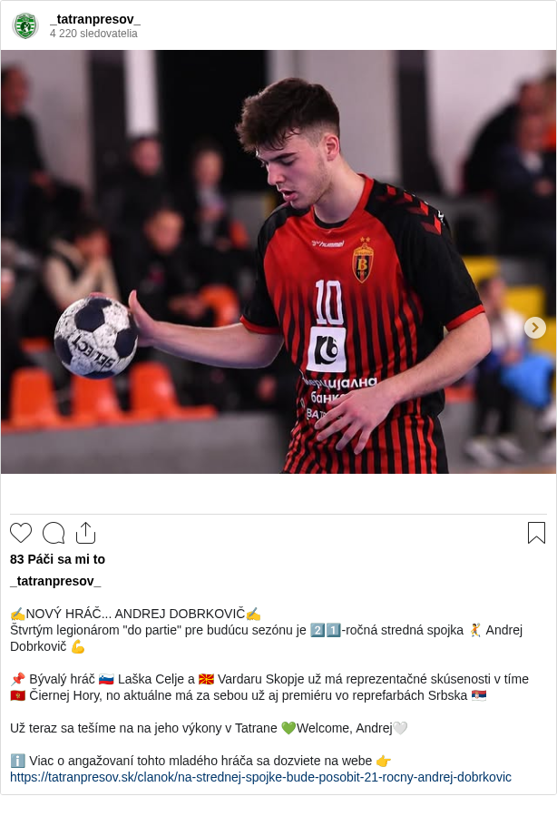 

✍NOVÝ HRÁČ... ANDREJ DOBRKOVIČ✍
Štvrtým legionárom "do partie" pre budúcu sezónu je 2️⃣1️⃣-ročná stredná spojka 🤾 Andrej Dobrkovič 💪

📌 Bývalý hráč 🇸🇮 Laška Celje a 🇲🇰 Vardaru Skopje už má reprezentačné skúsenosti v tíme 🇲🇪 Čiernej Hory, no aktuálne má za sebou už aj premiéru vo reprefarbách Srbska 🇷🇸

Už teraz sa tešíme na na jeho výkony v Tatrane 💚Welcome, Andrej🤍

ℹ Viac o angažovaní tohto mladého hráča sa dozviete na webe 👉https://tatranpresov.sk/clanok/na-strednej-spojke-bude-posobit-21-rocny-andrej-dobrkovic