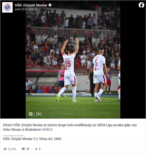 HŠK Zrinjski Mostar: KRAJ! HŠK Zrinjski Mostar je izborio drugo kolo kvalifikacija za UEFA Ligu prvaka gdje nas čeka Slovan iz Bratislave! #HŠKZ </hashtag/hškz?__eep__=6&fref=mentions&ref=embed_post>
 ___________
 HŠK Zrinjski Mostar 2:1 Virtus AC 1964

