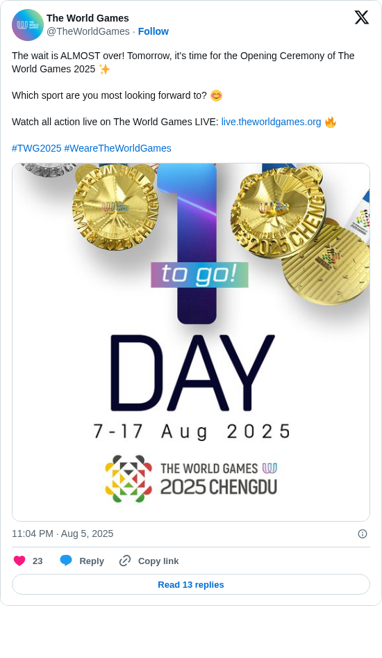 The World Games: The wait is ALMOST over! Tomorrow, it's time for the Opening Ceremony of The World Games 2025 ✨

Which sport are you most looking forward to? 😊

Watch all action live on The World Games LIVE: https://t.co/yORHmqkPbl 🔥

#TWG2025 #WeareTheWorldGames https://t.co/uhQbyshT8U