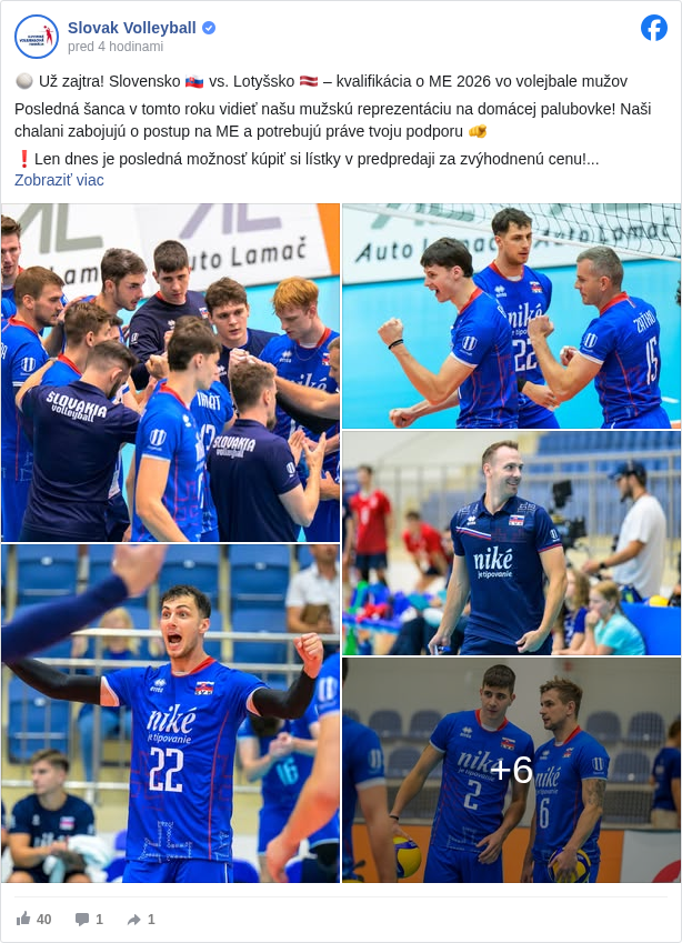 Slovak Volleyball: 🏐 Už zajtra! Slovensko 🇸🇰 vs. Lotyšsko 🇱🇻 – kvalifikácia o ME 2026 vo volejbale mužov

 Posledná šanca v tomto roku vidieť našu mužskú reprezentáciu na domácej palubovke! Naši chalani zabojujú o postup na ME a potrebujú práve tvoju podporu 🫵

 ❗Len dnes je posledná možnosť kúpiť si lístky v predpredaji za zvýhodnenú cenu!
 💥 Bonus: V aplikácii Slovak Volley si vieš uplatniť ešte 20 % zľavu navyše.
 🎫 Kúp si lístok tu: https://vstupenky.slovakvolley.sk/ <https://l.facebook.com/l.php?u=https%3A%2F%2Fvstupenky.slovakvolley.sk%2F&h=AT1px-y7tW49LeSVn4YmyCRKiobrcu3jayWueHj4iab6CflSl_DBVVA-3iQPPrcWWmbgXUOMoAJ_elo9BnoZPibjMMaJfRnC5oLLUmtRX0wvFiwt8Djd-TDF2aIR1BcgaujodbHhdj512ws>

 💪 Poďme spoločne vytvoriť najlepšiu atmosféru a dotiahnuť našich chlapcov k víťazstvu! 

 📅 13. august
 🕖 19:00
 📍 Športové centrum Žilinskej univerzity

 #SpoluPreVolejbal </hashtag/spoluprevolejbal?__eep__=6&fref=mentions&ref=embed_post> #KME2026 </hashtag/kme2026?__eep__=6&fref=mentions&ref=embed_post> #volejbal </hashtag/volejbal?__eep__=6&fref=mentions&ref=embed_post> #Reprezentacia </hashtag/reprezentacia?__eep__=6&fref=mentions&ref=embed_post> #SVF </hashtag/svf?__eep__=6&fref=mentions&ref=embed_post> #ME2026 </hashtag/me2026?__eep__=6&fref=mentions&ref=embed_post> #Zilina </hashtag/zilina?__eep__=6&fref=mentions&ref=embed_post>

