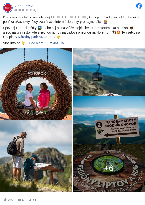Visit Liptov: Dnes sme spoločne otvorili nový 𝗣𝗮𝗻𝗼𝗿𝗮𝗺𝗮𝘁𝗶𝗰𝗸𝘆́ 𝗰𝗵𝗼𝗱𝗻𝗶́𝗸 𝗖𝗵𝗼𝗽𝗼𝗸, ktorý prepája Liptov s Horehroním, ponúka úžasné výhľady, zaujímavé informácie a hry pre najmenších 👨‍👩‍👧‍👦

 Spoznaj tatranské štíty 🏔, pohojdaj sa na vtáčej hojdačke s Horehroním ako na dlani 🪹 alebo nájdi miesto, kde si jednou nohou na Liptove a jednou na Horehroní 👣😍 To všetko na Chopku v Národný park Nízke Tatry <https://www.facebook.com/narodnyparknizketatry.official?fref=mentions&ref=embed_post> 👌

 Viac info na 👇
 www.visitliptov.sk/zaujimavosti/panoramaticky-chodnik-chopok <https://l.facebook.com/l.php?u=http%3A%2F%2Fwww.visitliptov.sk%2Fzaujimavosti%2Fpanoramaticky-chodnik-chopok&h=AT3Ls4-Ut3x6tl-BljWlJT7KEQ3hn4k_RYx2ZaiOtuRxVgrijui3MyAQ6H6d23gLVozswqLoeK1M-doHnsqqg7YOAjJK21GccI2Yy8j359GIcrDoCF8OOhoWGArxMMd6ymQ7YIRvsHH-X44>

 Projekt je realizovaný s finančnou podporou Ministerstvo cestovného ruchu a športu SR <https://www.facebook.com/mincrs.sk?fref=mentions&ref=embed_post>, ďakujeme!

 📍 JASNÁ <https://www.facebook.com/jasnanizketatry?fref=mentions&ref=embed_post>, Obec Demänovská Dolina <https://www.facebook.com/people/Obec-Dem%C3%A4novsk%C3%A1-Dolina/100063562173212/?fref=mentions&ref=embed_post>

 — at JASNÁ <https://facebook.com/jasnanizketatry?fref=tag&ref=embed_post>.