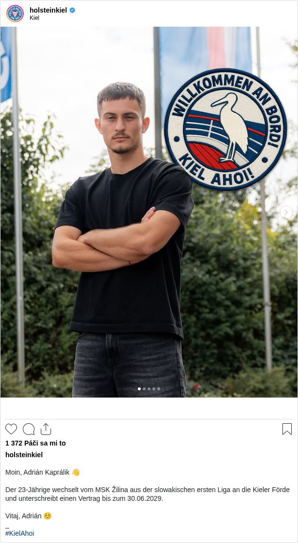 

Moin, Adrián Kaprálik 👋
 
Der 23-Jährige wechselt vom MSK Žilina aus der slowakischen ersten Liga an die Kieler Förde und unterschreibt einen Vertrag bis zum 30.06.2029.
 
Vitaj, Adrián ☺️
_
#KielAhoi