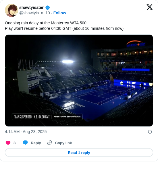 shawtyisaten: Ongoing rain delay at the Monterrey WTA 500. 
Play won't resume before 04:30 GMT (about 16 minutes from now) https://t.co/N3NNhEclVP