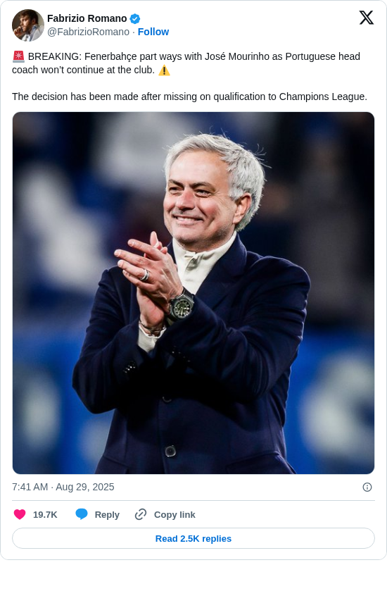 Fabrizio Romano: 🚨 BREAKING: Fenerbahçe part ways with José Mourinho as Portuguese head coach won’t continue at the club. ⚠️

The decision has been made after missing on qualification to Champions League. https://t.co/xNcRqRYfH0