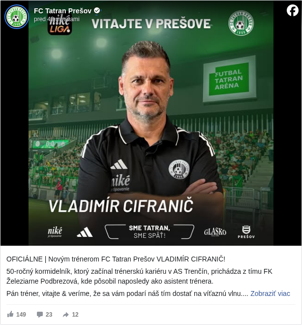 FC Tatran Prešov: OFICIÁLNE | Novým trénerom FC Tatran Prešov VLADIMÍR CIFRANIČ!

 50-ročný kormidelník, ktorý začínal trénerskú kariéru v AS Trenčín, prichádza z tímu FK Železiarne Podbrezová, kde pôsobil naposledy ako asistent trénera.

 Pán tréner, vitajte & veríme, že sa vám podarí náš tím dostať na víťaznú vlnu.

 #smetatransmespäť </hashtag/smetatransmespäť?__eep__=6&fref=mentions&ref=embed_post> #nikeliga </hashtag/nikeliga?__eep__=6&fref=mentions&ref=embed_post>

