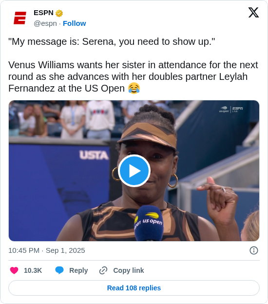 ESPN: "My message is: Serena, you need to show up."

Venus Williams wants her sister in attendance for the next round as she advances with her doubles partner Leylah Fernandez at the US Open 😂 https://t.co/Fz9neZNw5z