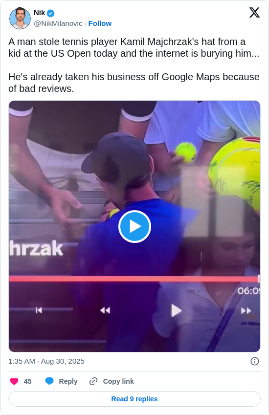 Nik: A man stole tennis player Kamil Majchrzak's hat from a kid at the US Open today and the internet is burying him...

He's already taken his business off Google Maps because of bad reviews. https://t.co/B59tQ1HnXi