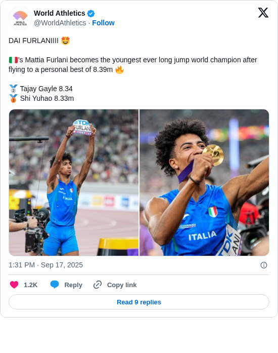 World Athletics: DAI FURLANIIII 🤩

🇮🇹's Mattia Furlani becomes the youngest ever long jump world champion after flying to a personal best of 8.39m 🔥

🥈 Tajay Gayle 8.34
🥉 Shi Yuhao 8.33m https://t.co/9Q17gnwe07