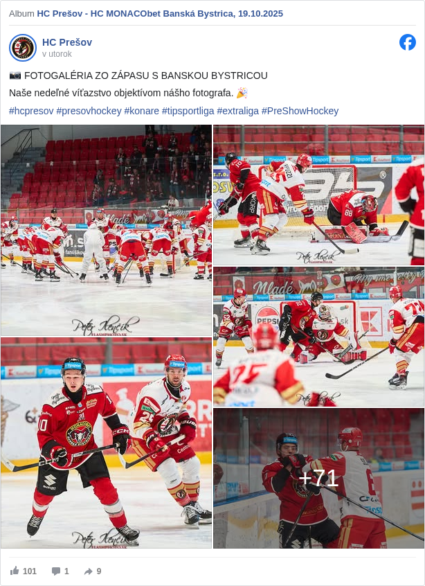 HC Prešov: 📸 FOTOGALÉRIA ZO ZÁPASU S BANSKOU BYSTRICOU
 Naše nedeľné víťazstvo objektívom nášho fotografa. 🎉
 #hcpresov </hashtag/hcpresov?__eep__=6&fref=mentions&ref=embed_post> #presovhockey </hashtag/presovhockey?__eep__=6&fref=mentions&ref=embed_post> #konare </hashtag/konare?__eep__=6&fref=mentions&ref=embed_post> #tipsportliga </hashtag/tipsportliga?__eep__=6&fref=mentions&ref=embed_post> #extraliga </hashtag/extraliga?__eep__=6&fref=mentions&ref=embed_post> #PreShowHockey </hashtag/preshowhockey?__eep__=6&fref=mentions&ref=embed_post>