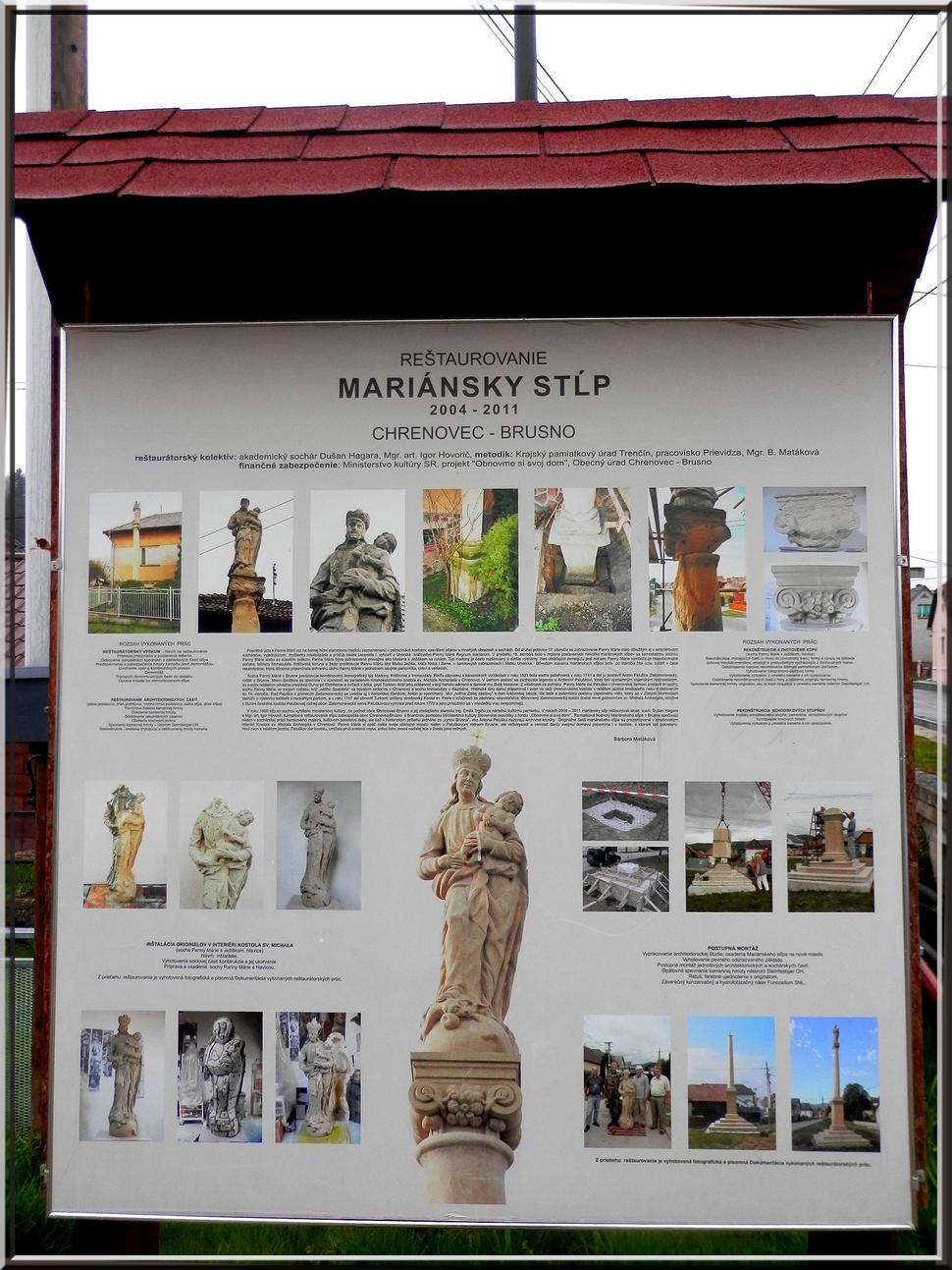 Národná kultúrna pamiatka - Mariánsky stĺp v Brusne. Dal ho postaviť v r. 1741 tunajší rodák generál Anton Paluška Zlatomoravecký z vďaky za svoje úspechy. Podľa legendy so svojimi vojakmi preplával Dunaj a porazil tam Turkov