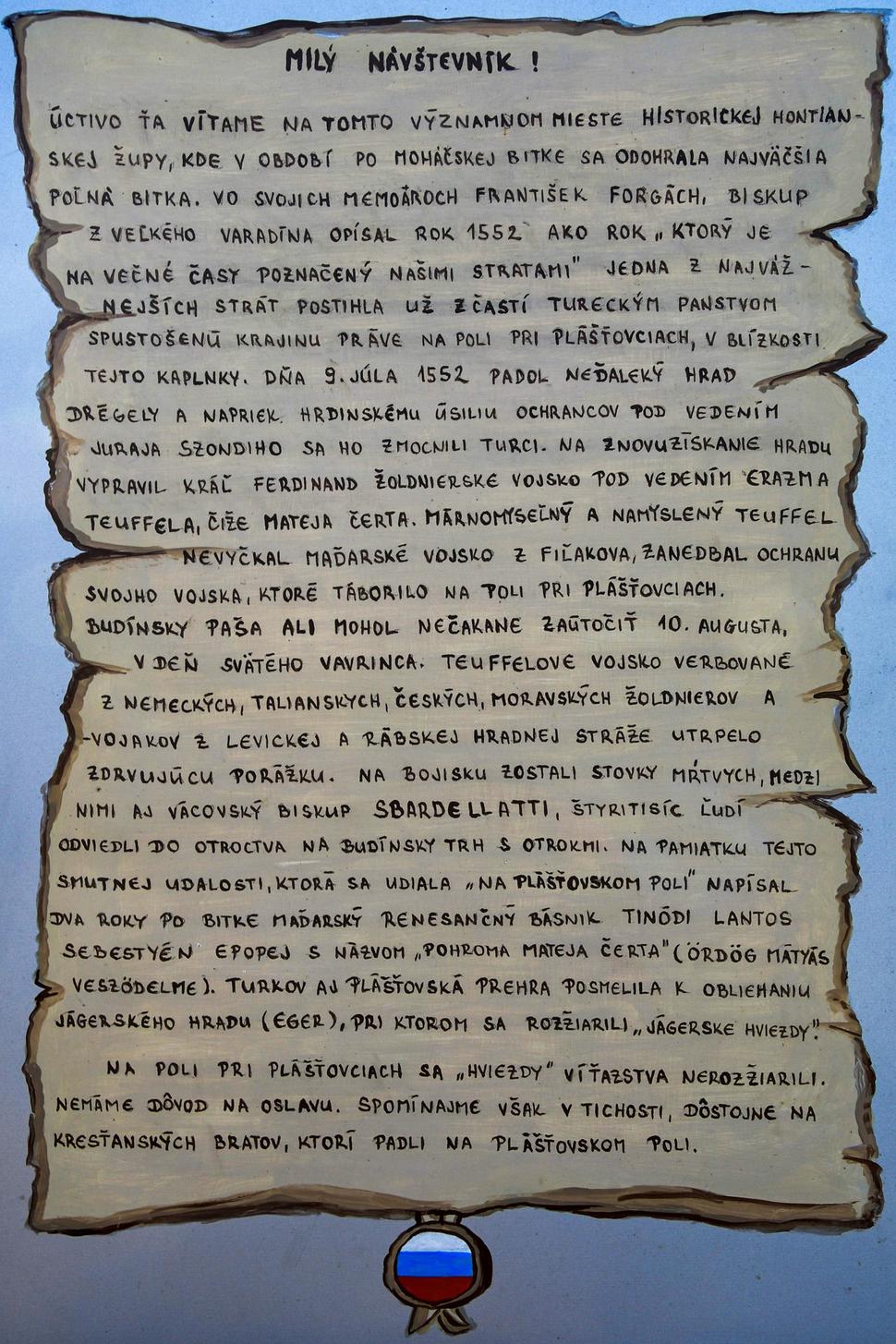 Na informačnej tabuli v pamätnom parku si môžete prečítať v štyroch jazykoch aj túto informáciu o boji. Ja pridávam, že zajatého veliteľa Teuffela odvliekli Turci do Istanbulu a vraj zašitého vo vreci utopili v Bospore.