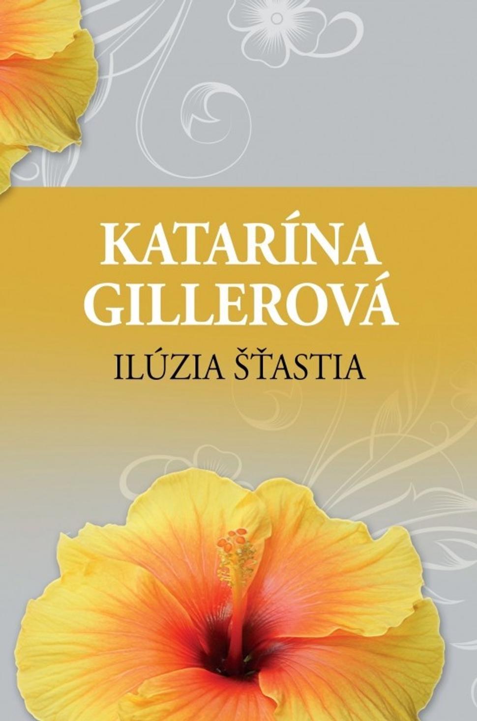 Ilúzia šťastia Katarína Gillerová