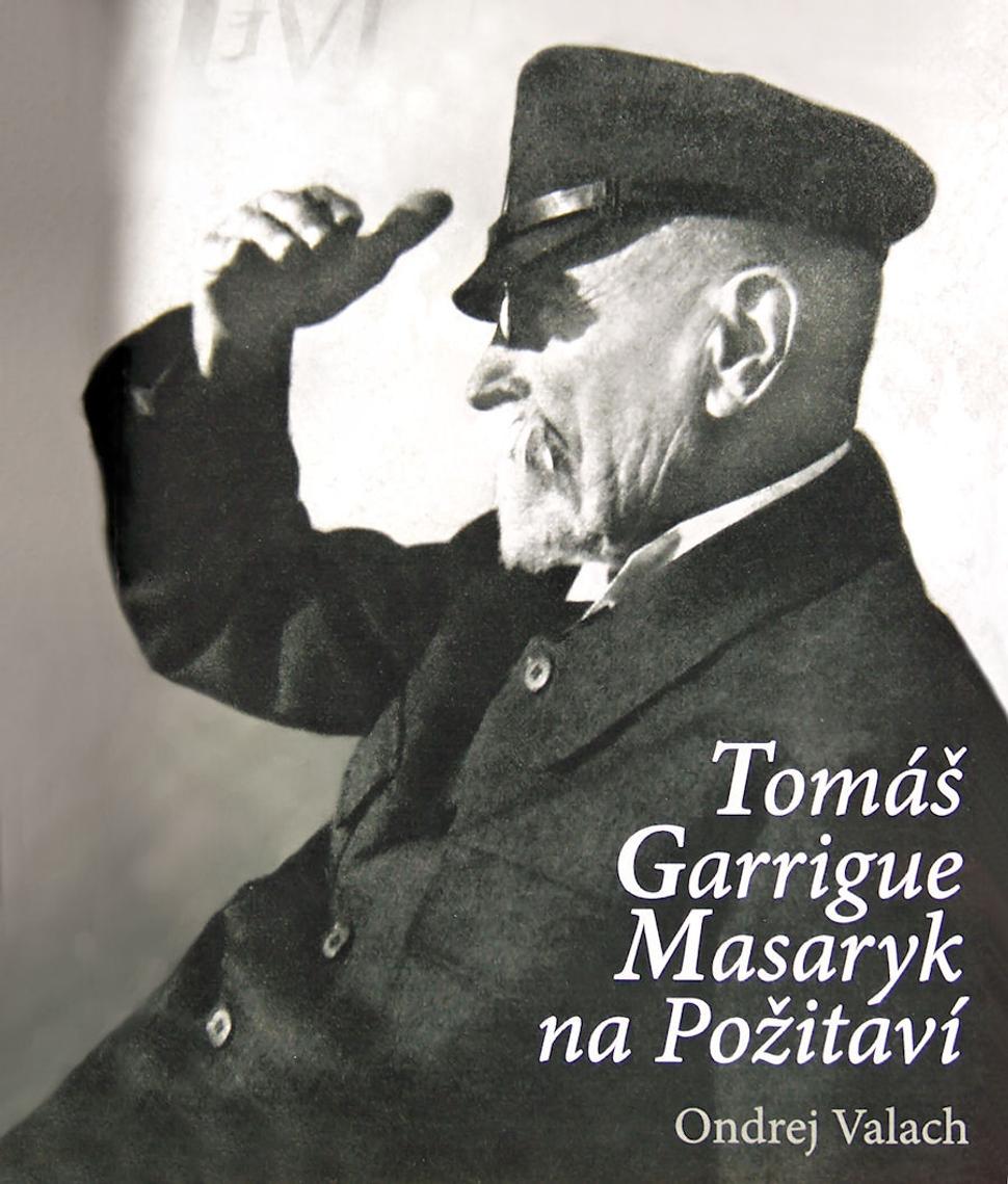 Tomáš Garrigue Masaryk na Požitaví / autor knižnej publikácie PaedDr. Ondrej Valach