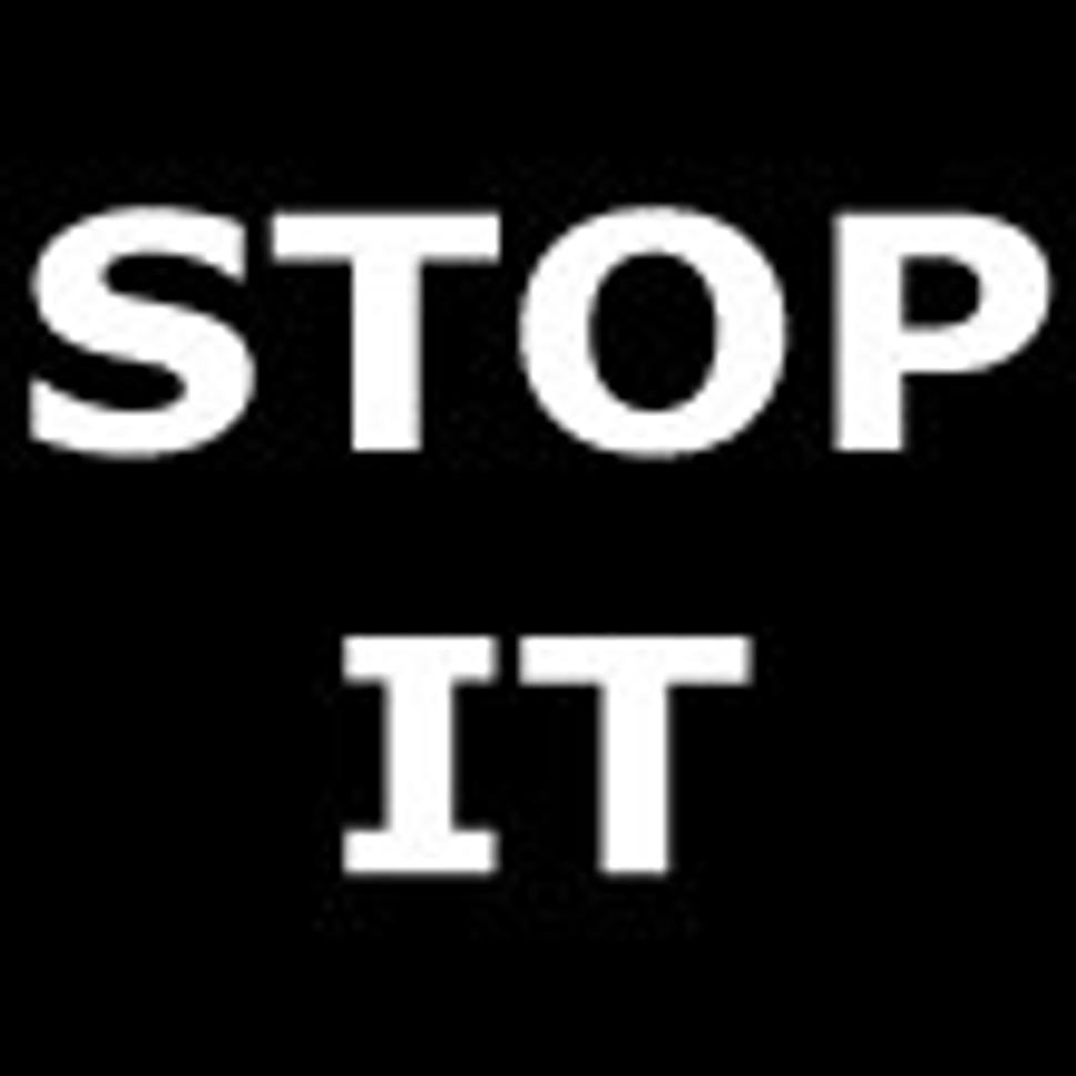 ... just STOP IT!