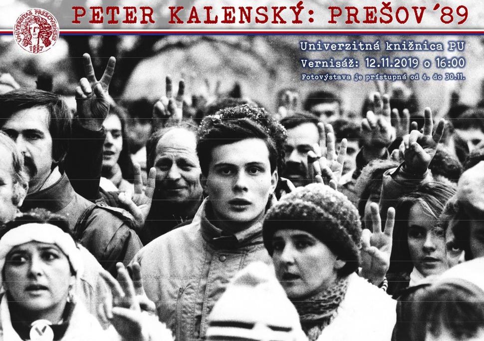 • Peter Kalenský: Prešov '89. Výstava fotografií - univerzitná knižnica Prešovskej univerzity v Prešove, výstava potrvá do 30. XI. 2019. •