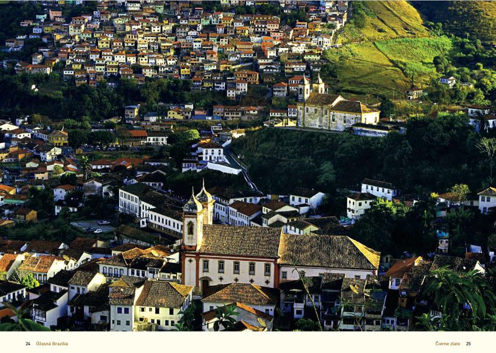 Zvuk zvonov, mestského ruchu a všadeprítomnej barokovej architektúry sú tak typickými prejavmi baníckeho mesta Ouro Preto, ktoré mi svojou baníckou atmosférou pripomínalo Banskú Štiavnicu.