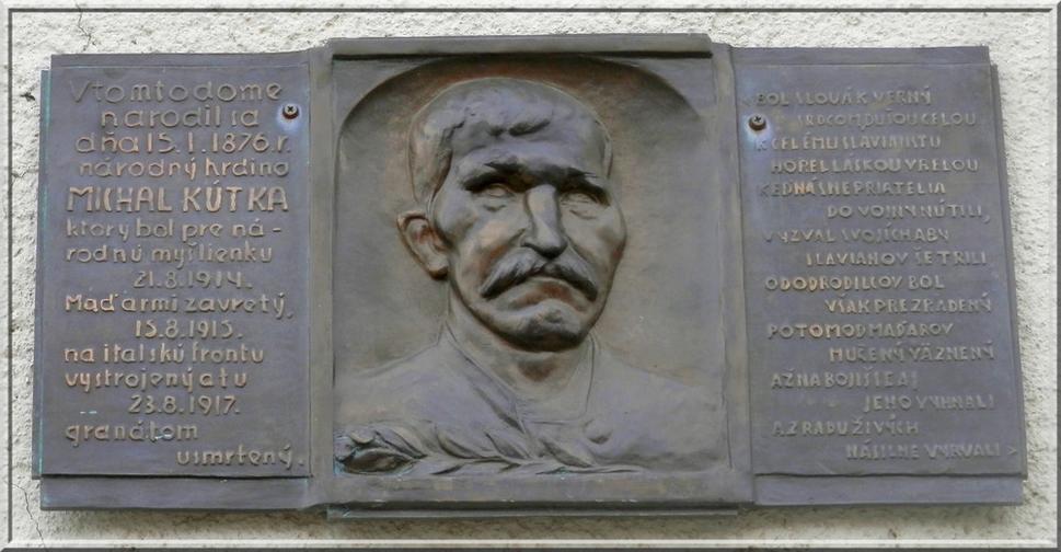 Rodný dom a pamätná tabuľa národovca Michala Kútku, v 1. sv. vojne rebel, nechcel bojovať proti Slovanom - Rusom a Srbom, padol na talianskom fronte