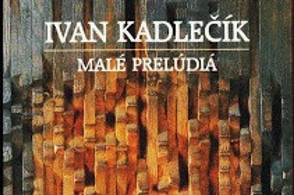 Nový knižný seriál na pokračovanie - Časť prvá: I. Kadlečík - Malé prelúdiá