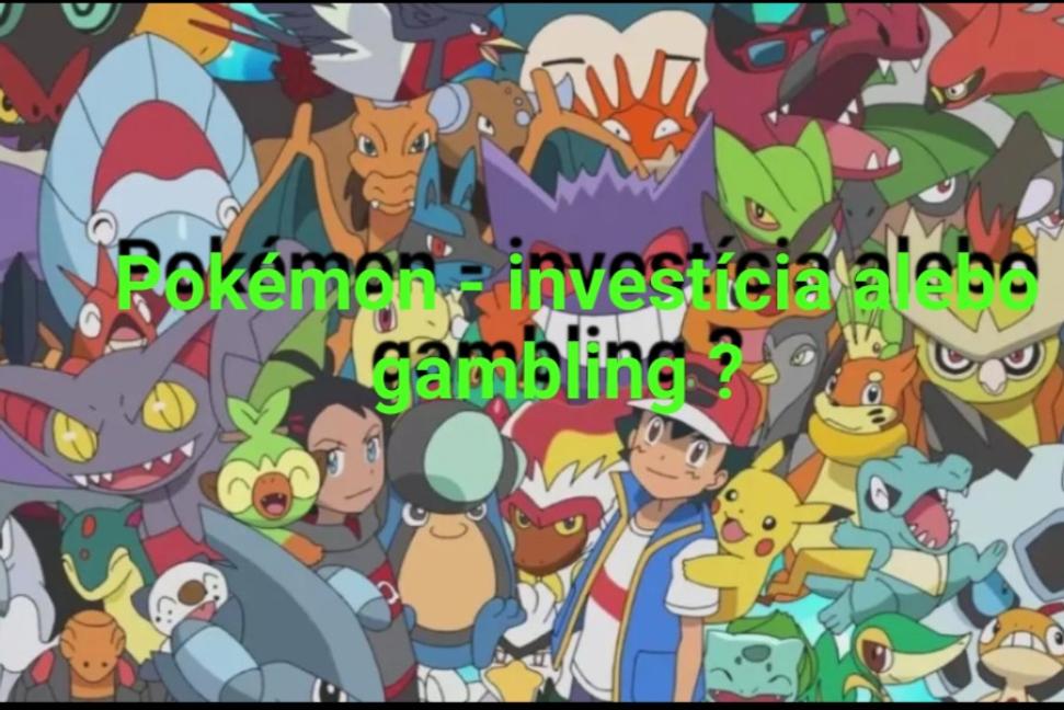Pokémonové karty – investícia, detstvo alebo gambling?