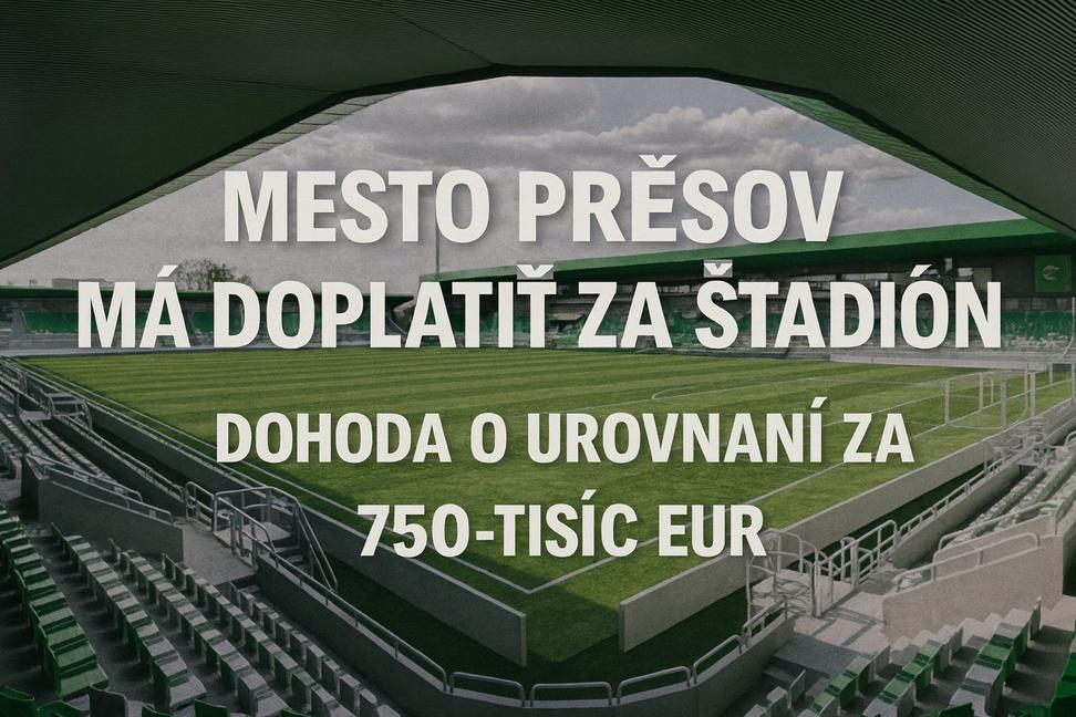 Mesto Prešov má doplatiť za futbalový štadión: dohoda o urovnaní za 750-tisíc eur